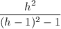 \displaystyle \frac{h^{2} }{(h-1)^{2} -1 }