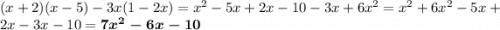 (x + 2)(x - 5) - 3x(1 - 2x) = {x}^{2} - 5x + 2x - 10 - 3x + 6 {x}^{2} = {x}^{2} + 6 {x}^{2} - 5x + 2x - 3x - 10 = \boldsymbol{ 7 {x}^{2} - 6x - 10}