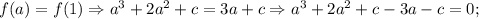 f(a)=f(1) \Rightarrow a^{3}+2a^{2}+c=3a+c \Rightarrow a^{3}+2a^{2}+c-3a-c=0;