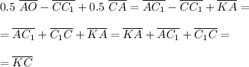 0.5~\overline {AO}- \overline {CC_1}+0.5~\overline {CA} =\overline {AC_1} - \overline {CC_1}+\overline {KA} = \\ \\ =\overline {AC_1} + \overline {C_1C}+\overline {KA} =\overline {KA} + \overline {AC_1} + \overline {C_1C}=\\ \\=\overline {KC}