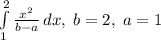 \int\limits^2_1 {\frac{x^2}{b-a} } \, dx, \; b=2, \; a=1