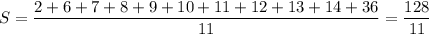 S=\dfrac{2+6+7+8+9+10+11+12+13+14+36}{11}=\dfrac{128}{11}