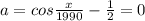 a=cos\frac{x}{1990} -\frac{1}{2}=0