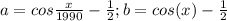 a=cos\frac{x}{1990} -\frac{1}{2}; b=cos(x)-\frac{1}{2}