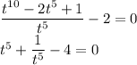 \dfrac{t^{10}-2t^5+1}{t^5}-2=0\\t^5+\dfrac{1}{t^5}-4=0