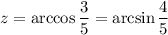 z=\arccos{\dfrac{3}{5}}=\arcsin{\dfrac{4}{5}}