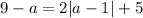 9-a=2|a-1|+5