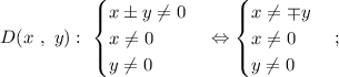 D(x \ , \ y): \ \begin{cases} x \pm y \neq 0 \\ x \neq 0 \\ y \neq 0 \end{cases} \Leftrightarrow \begin{equation} \begin{cases} x \neq \mp y \\ x \neq 0 \\ y \neq 0 \end{cases};