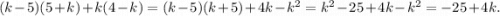 (k - 5)(5 + k) + k(4 - k) = (k - 5)(k + 5) + 4k - k {}^{2} = k {}^{2} - 25 + 4k - k {}^{2} = - 25 + 4k.