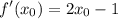 \displaystyle f'(x_0)=2x_0-1