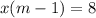 x(m-1)=8