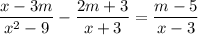 \dfrac{x-3m}{x^2-9}-\dfrac{2m+3}{x+3}=\dfrac{m-5}{x-3}