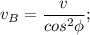 v_B = \dfrac{v}{cos^2\phi};