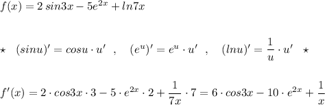 f(x)=2\, sin3x-5e^{2x}+ln7x\\\\\\\star \ \ (sinu)'=cosu\cdot u'\ \ ,\ \ \ (e^{u})'=e^{u}\cdot u'\ \ ,\ \ \ (lnu)'=\dfrac{1}{u}\cdot u'\ \ \star \\\\\\f'(x)=2\cdot cos3x\cdot 3-5\cdot e^{2x}\cdot 2+\dfrac{1}{7x}\cdot 7=6\cdot cos3x-10\cdot e^{2x}+\dfrac{1}{x}