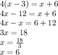 4(x-3)=x+6\\4x-12=x+6\\4x-x=6+12\\3x=18\\x=\frac{18}{3}\\x=6\\