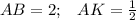 AB=2;\;\;\;AK=\frac{1}{2}