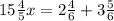 15\frac{4}{5} x=2\frac{4}{6} +3\frac{5}{6}