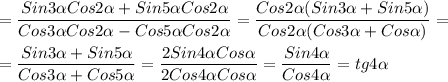 =\dfrac{Sin3\alpha Cos2\alpha+Sin5\alpha Cos2\alpha}{Cos3\alpha Cos2\alpha-Cos5\alpha Cos2\alpha} =\dfrac{Cos2\alpha(Sin3\alpha+Sin5\alpha)}{Cos2\alpha(Cos3\alpha+Cos\alpha)}=\\\\=\dfrac{Sin3\alpha+Sin5\alpha}{Cos3\alpha+Cos5\alpha}=\dfrac{2Sin4\alpha Cos\alpha}{2Cos4\alpha Cos\alpha}=\dfrac{Sin4\alpha }{Cos4\alpha} =tg4\alpha