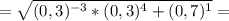 =\sqrt{(0,3)^{-3}*(0,3 )^{4}+(0,7)^{1 } }=