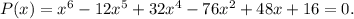 P(x)=x^6-12x^5+32x^4-76x^2+48x+16=0.