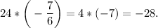 24*\bigg(-\dfrac{7}{6}\bigg) = 4*(-7)=-28.