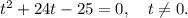 t^{2} + 24t - 25 = 0, ~~~ t \neq 0.