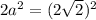 2a^{2} =(2\sqrt{2} )^2