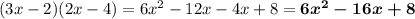 (3x - 2)(2x - 4) =6 {x}^{2} - 12x - 4x + 8 = \boldsymbol {6 {x}^{2} -16x + 8}