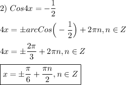 2) \ Cos4x=-\dfrac{1}{2}\\\\4x=\pm arcCos\Big(-\dfrac{1}{2}\Big)+2\pi n,n\in Z\\\\4x=\pm \dfrac{2\pi }{3}+2\pi n,n\in Z\\\\\boxed{x=\pm \dfrac{\pi }{6}+\dfrac{\pi n }{2} ,n\in Z}