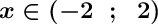 \displaystyle \Large \boldsymbol{x\in( -2 \ \ ; \ \ 2) }