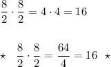 \dfrac{8}{2}\cdot \dfrac{8}{2}=4\cdot 4=16\\\\\\\star \ \ \dfrac{8}{2}\cdot \dfrac{8}{2}=\dfrac{64}{4}=16\ \ \star