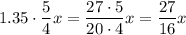 1.35\cdot\dfrac54x=\dfrac{27\cdot5}{20\cdot4}x=\dfrac{27}{16}x