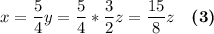 \displaystyle x= \frac{5}{4} y = \frac{5}{4} *\frac{3}{2} z=\frac{15}{8} z \quad \boldsymbol {(3)}