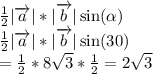 \frac{1}{2} |\overrightarrow{a}|*|\overrightarrow{b}|\sin(\alpha ) \\\frac{1}{2} |\overrightarrow{a}|*|\overrightarrow{b}|\sin(30) \\=\frac{1}{2}*8\sqrt{3}*\frac{1}{2}=2\sqrt{3}