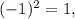 (-1)^2=1,