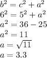 b {}^{2} = c {}^{2} + a {}^{2} \\ 6 {}^{2} = 5 {}^{2} + a {}^{2} \\ a {}^{2} = 36 - 25 \\ a { }^{2} = 11 \\ a = \sqrt{11} \\ a = 3.3