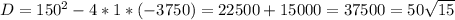 D=150^2-4*1*(-3750)=22500+15000=37500=50\sqrt{15}