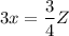 $3x=\frac{3}{4}Z