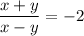 \dfrac{x+y}{x-y}=-2