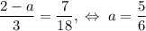 \dfrac{2-a}{3}=\dfrac{7}{18},\;\Leftrightarrow\;a=\dfrac{5}{6}