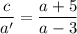 \displaystyle \frac{c}{a'} =\frac{a+5}{a-3}