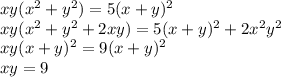 xy(x^2+y^2) = 5(x+y)^2\\xy(x^2+y^2 + 2xy) = 5(x+y)^2 + 2x^2y^2\\xy(x+y)^2 = 9(x+y)^2\\xy = 9