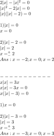 2|x|-|x|^2=0\\|x|^2-2|x|=0\\|x|(|x|-2)=0\\\\1) |x|=0\\x=0\\\\2)|x|-2=0\\|x|=2\\x=^+_-2\\Ans: x=-2 ; x=0; x=2\\\\\\-----------\\x|x|=3x\\x|x|-3x=0\\x(|x|-3)=0\\\\1)x=0\\\\2) |x|-3=0\\|x|=3\\x=^+_-3\\Ans:x=-3;x=0;x=3