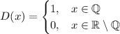 D(x)=\begin{cases}1,& x\in\mathbb Q\\0,& x\in\mathbb R\setminus \mathbb Q\end{cases}