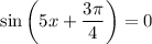 \sin\left(5x+\dfrac{3\pi }{4}\right)=0