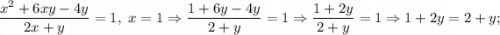 \dfrac{x^{2}+6xy-4y}{2x+y}=1, \ x=1 \Rightarrow \dfrac{1+6y-4y}{2+y}=1 \Rightarrow \dfrac{1+2y}{2+y}=1 \Rightarrow 1+2y=2+y;