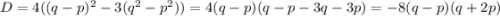 D=4((q-p)^2-3(q^2-p^2))=4(q-p)(q-p-3q-3p)=-8(q-p)(q+2p)