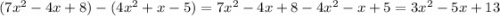 (7x^2-4x+8)-(4x^2+x-5)= 7x^2-4x+8-4x^2-x+5= 3x^2-5x+13