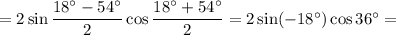 =2\sin\dfrac{18^\circ-54^\circ}{2} \cos\dfrac{18^\circ+54^\circ}{2}=2\sin(-18^\circ) \cos36^\circ=