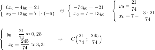 \left\{\begin{array}{l}6x_0+4y_0=21\\x_0+13y_0=7\ |\cdot (-6)\end{array}\right\ \oplus \ \left\{\begin{array}{l}-74y_0=-21\\x_0=7-13y_0\end{array}\right\ \ \left\{\begin{array}{l}y_0=\dfrac{21}{74}\\x_0=7-\dfrac{13\cdot 21}{74}\end{array}\right\\\\\\\left\{\begin{array}{l}y_0=\dfrac{21}{74}\approx 0,28\\\ x_0=\dfrac{245}{74}\approx 3,31\end{array}\right\ \ \ \ \Rightarrow \ \ \ \ C\Big(\dfrac{21}{74}\ ;\ \dfrac{245}{74}\Big)